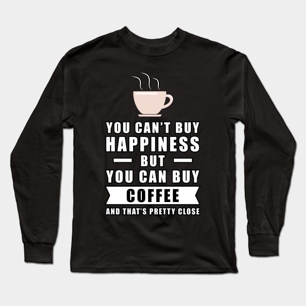 You can't buy happiness but you can buy Coffee Long Sleeve T-Shirt by DesignWood Atelier